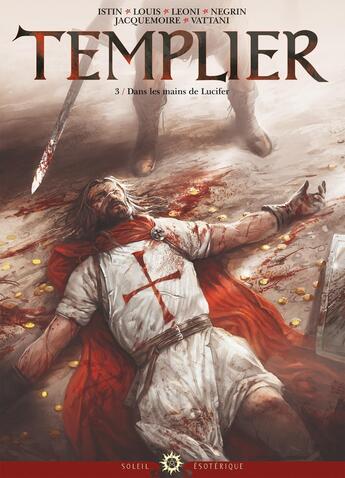 Couverture du livre « Templier Tome 3 ; dans les mains de Lucifer » de Jean-Luc Istin et Stephane Louis et Lucio Leoni et Emanuela Negrin aux éditions Soleil