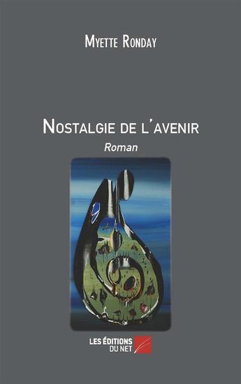 Couverture du livre « Nostalgie de l'avenir » de Myette Ronday aux éditions Editions Du Net