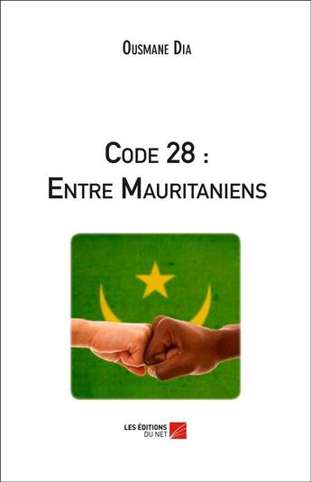 Couverture du livre « Code 28 ; entre Mauritaniens » de Ousmane Dia aux éditions Editions Du Net