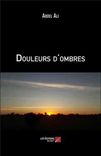 Couverture du livre « Douleurs d'ombres » de Abdel Ali aux éditions Editions Du Net