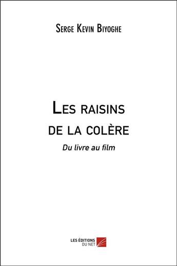 Couverture du livre « Les raisins de la colere - du livre au film » de Serge Kevin Biyoghe aux éditions Editions Du Net