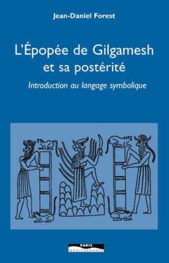 Couverture du livre « L'épopée de Gilgamesh et sa postérité ; introduction au langage symbolique » de Jean-Daniel Forest aux éditions Paris-mediterranee