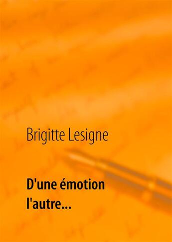 Couverture du livre « D'une émotion à l'autre » de Brigitte Lesigne aux éditions Books On Demand