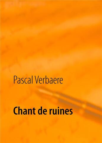 Couverture du livre « Chant de ruines » de Pascal Verbaere aux éditions Books On Demand