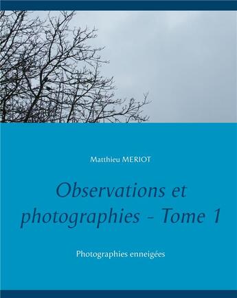 Couverture du livre « Observations et photographies t.1 ; photographies enneigées » de Matthieu Meriot aux éditions Books On Demand