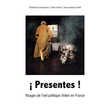 Couverture du livre « ¡ Presentes ! : Visages de l'exil politique chilien en France » de Arsenijevic/Noel aux éditions Books On Demand