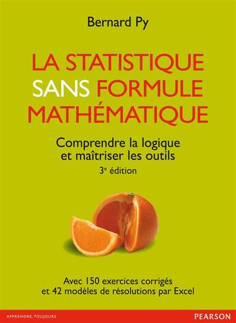 Couverture du livre « La statistique sans formule mathématique ; comprendre la logique et maîtriser les outils (3e édition) » de Bernard Py aux éditions Pearson