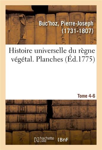 Couverture du livre « Histoire universelle du regne vegetal. planches. tome 4-6 » de Buc'Hoz P-J. aux éditions Hachette Bnf