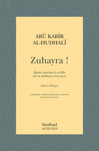 Couverture du livre « Zuhayra ! - quatre poemes a sa fille sur la vieillesse et la mort » de Al-Hudhali Abu Kabir aux éditions Actes Sud