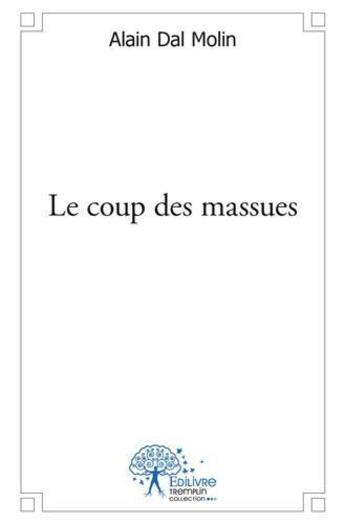 Couverture du livre « Le coup des massues » de Alain Dal Molin aux éditions Edilivre