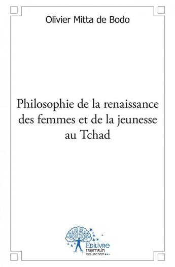 Couverture du livre « Philosophie de la renaissance des femmes et de la jeunesse au tchad » de Mitta De Bodo O. aux éditions Edilivre