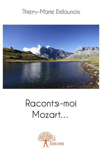 Couverture du livre « Raconte-moi Mozart... » de Thierry-Marie Delaunois aux éditions Edilivre