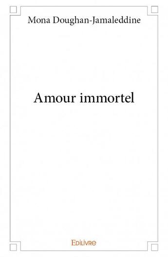 Couverture du livre « Amour immortel » de Mona Doughan-Jamaleddine aux éditions Edilivre