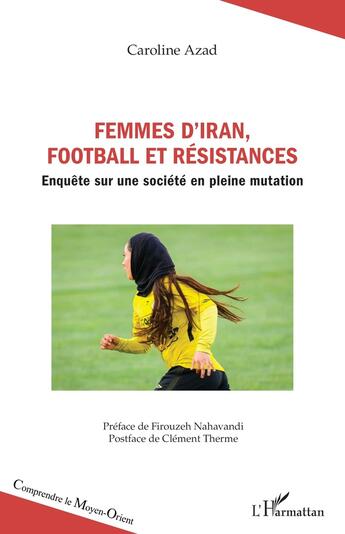 Couverture du livre « Femmes d'Iran, football et résistances : Enquête sur une société en pleine mutation » de Caroline Azad aux éditions L'harmattan