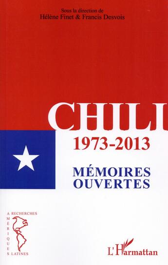 Couverture du livre « Chili 1973-2013 ; mémoires ouvertes » de Francis Desvois et Hélène Finet aux éditions L'harmattan