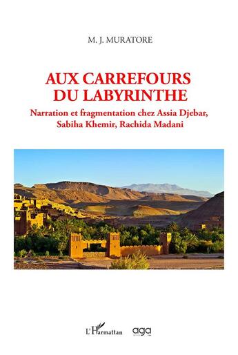 Couverture du livre « Aux carrefours du labyrinthe : narration et fragmentation chez Assia Djebar, Sabiha Khemir, Rachida madani » de M. J. Muratore aux éditions L'harmattan