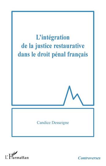 Couverture du livre « L'intégration de la justice restaurative dans le droit pénal francais » de Candice Desseigne aux éditions L'harmattan