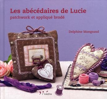 Couverture du livre « Abecedaires de lucie - patchwork et applique brode » de Mongrand Delphine aux éditions L'inedite