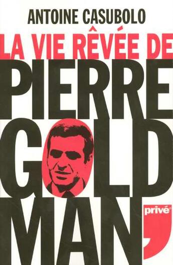 Couverture du livre « La Vie Revee De Pierre Goldman » de Antoine Casubolo aux éditions Prive