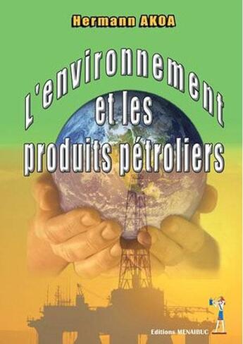 Couverture du livre « L'environnement et les produits pétroliers » de Akoa Hermann aux éditions Menaibuc