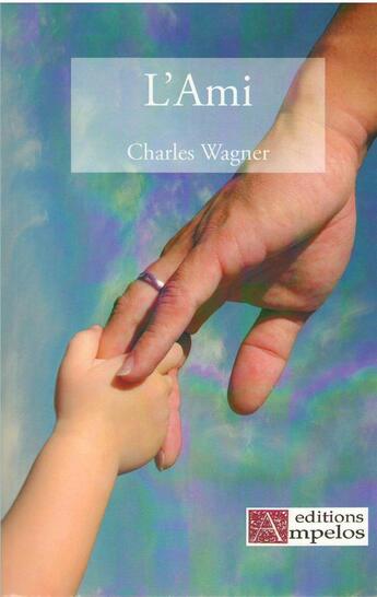 Couverture du livre « L'ami » de Charles Wagner aux éditions Ampelos