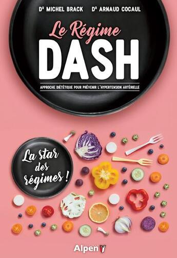 Couverture du livre « Le régime Dash ; approche diététique pour prévenir l'hypertension artérielle » de Arnaud Cocaul et Michel Brack aux éditions Alpen