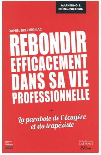 Couverture du livre « Rebondir efficacement dans sa vie professionnelle ; la parabole de l'écuyère et du trapéziste » de Daniel Brechignac aux éditions Jm Laffont - Lpm