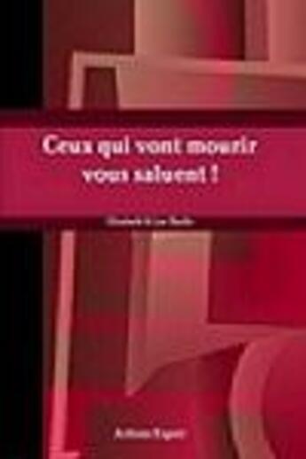 Couverture du livre « Ceux qui vont mourir vous saluent ! » de Luc Bazile et Elisabeth Bazile aux éditions Actions Espoir