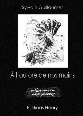 Couverture du livre « À l'aurore de nos mains » de Sylvain Guillaumet aux éditions Editions Henry