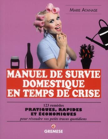 Couverture du livre « Manuel de survie domestique en temps de crise ; 123 remèdes pratiques, rapides et économiques » de Marie Atanase aux éditions Gremese