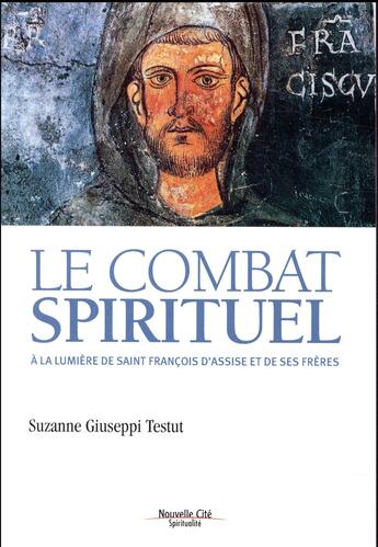 Couverture du livre « Le combat spirituel ; à la lumière de saint François d'Assise et de ses frères » de Suzanne Giuseppi Testut aux éditions Nouvelle Cite