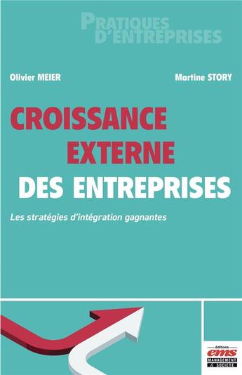 Couverture du livre « Croissance externe des entreprises : les stratégies d'intégration gagnantes » de Olivier Meier et Martine Story aux éditions Ems