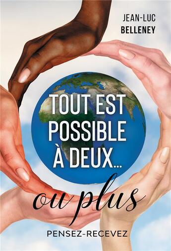 Couverture du livre « Tout est possible a deux... ou plus - pensez-recevez » de Jean-Luc Belleney aux éditions Libres D'ecrire