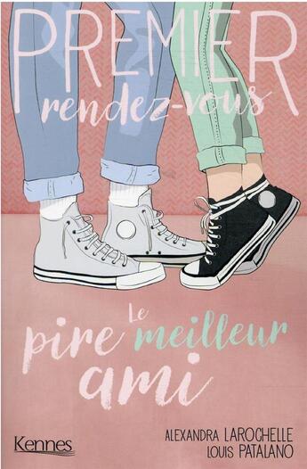 Couverture du livre « Premier rendez-vous Tome 1 : le pire meilleur ami » de Alexandra Larochelle et Louis Patalano aux éditions Kennes Editions