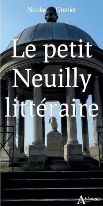 Couverture du livre « Le petit Neuilly littéraire : anthologie impressionniste » de Nicolas Grenier aux éditions Atlande Editions