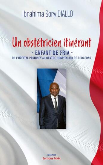 Couverture du livre « Un obstétricien itinérant : Enfant de Fria ; De l'hôpital Pechiney au centre hospitalier de Bergerac » de Sory Diallo Ibrahima aux éditions Editions Maia