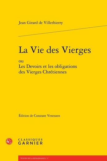 Couverture du livre « La Vie des vierges ou Les devoirs et les obligations des vierges chrétiennes (Édition de 1714) » de Jean Girard De Villethierry aux éditions Classiques Garnier