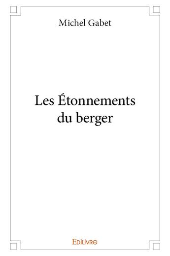 Couverture du livre « Les Étonnements du berger » de Gabet Michel aux éditions Edilivre