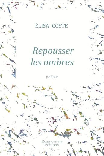 Couverture du livre « Repousser les ombres » de Coste Elisa aux éditions Rosa Canina