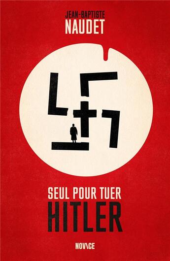 Couverture du livre « Seul pour tuer Hitler » de Jean-Baptiste Naudet aux éditions Novice