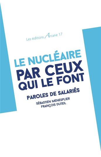 Couverture du livre « Le nucléaire par ceux qui le font » de  aux éditions Arcane 17