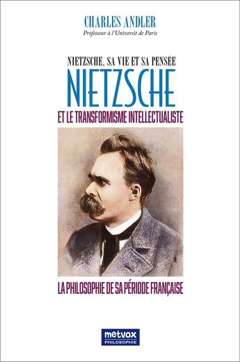 Couverture du livre « Nietzsche et le transformaisme intellectualiste - nietzsche, sa vie et sa pensee » de Charles Andler aux éditions Metvox