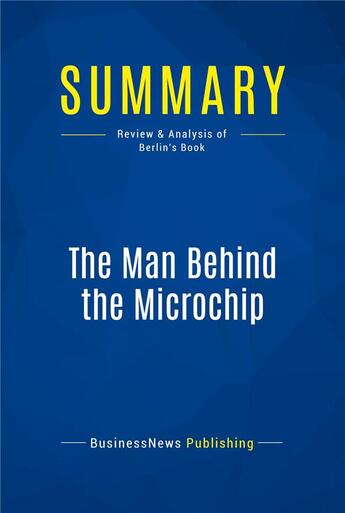 Couverture du livre « Summary : the man behind the microchip (review and analysis of Berlin's book) » de Businessnews Publish aux éditions Business Book Summaries