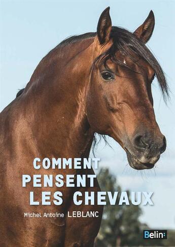 Couverture du livre « Comment pensent les chevaux » de Michel-Antoine Leblanc aux éditions Belin Equitation