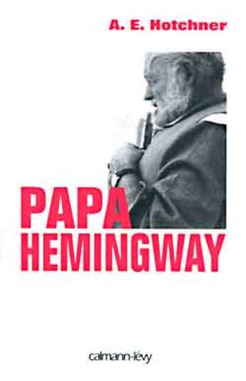 Couverture du livre « Papa Hemingway » de Hotchner A E. aux éditions Calmann-levy