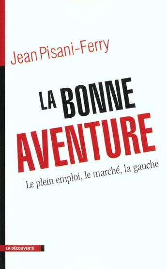 Couverture du livre « La bonne aventure ; pour le plein emploi ; le marche ; la gauche » de Jean Pisani-Ferry aux éditions La Decouverte