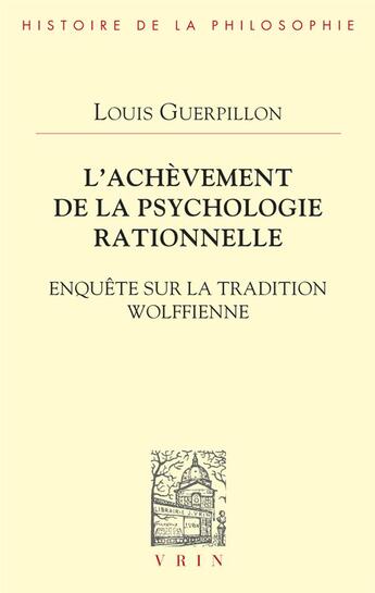 Couverture du livre « L'achèvement de la psychologie rationnelle : enquête sur la tradition wolffienne » de Louis Guerpillon aux éditions Vrin