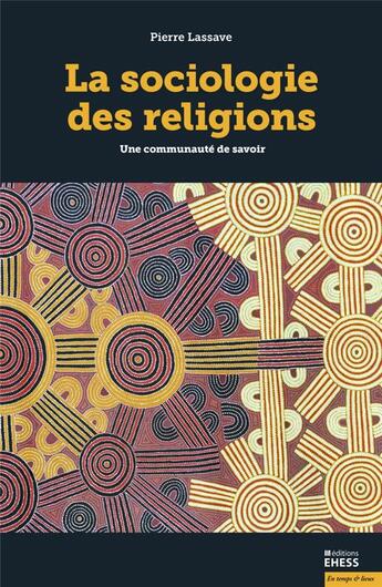 Couverture du livre « La sociologie des religions ; une communauté de savoir » de Pierre Lassave aux éditions Ehess