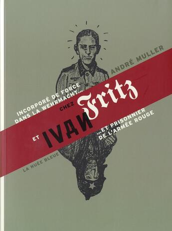 Couverture du livre « De Fritz à Ivan ; souvenirs d'un alsacien incorporé dans la Wehrmacht et prisonnier de l'Armée rouge » de Andre Muller aux éditions La Nuee Bleue