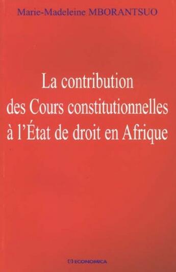 Couverture du livre « La contribution des cours constitutionnelles a l'état de droit en afrique » de Marie-Madeleine Mborantsuo aux éditions Economica